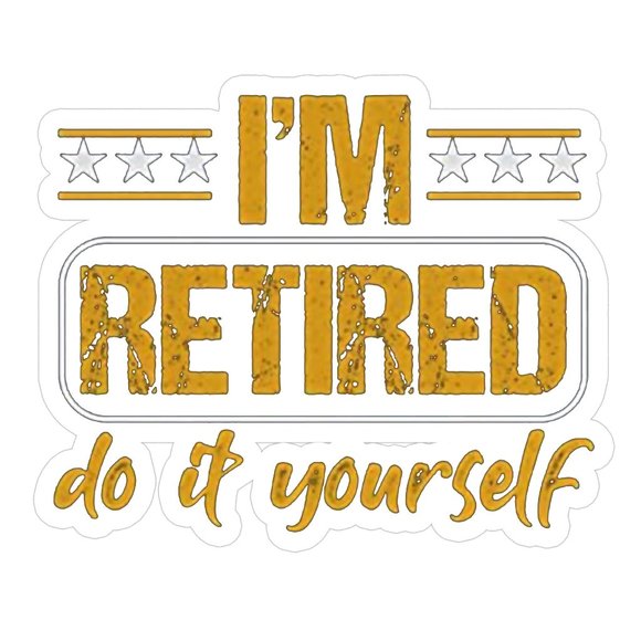 Sticker I'm  Retired Do It Yourself, Cute Sticker, Vinyl Sticker - Picture 1 of 1